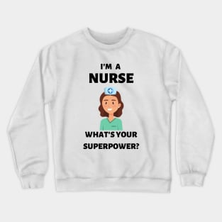 I'm a nurse. What's your superpower? Crewneck Sweatshirt